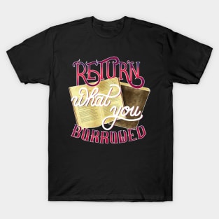 Return what you borrowed T-Shirt